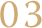 03